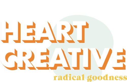 Heart Creative | Radical Goodness